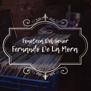Fonoteca Del Señor Fernando De La Mora album cover