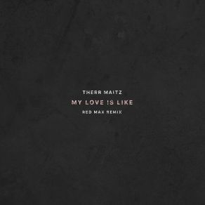 My Love Is Like (Red Max Remix) (Single) album cover