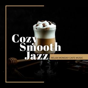 Cozy Smooth Jazz: Relax Monday Cafe Music album cover