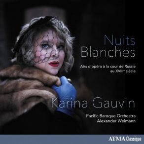 Nuits Blanches: Airs D’opera A La Cour De Russie Au XVIIIe Siecle (Karina Gauvin, Pacific Baroque Orchestra, Alexander Weimann) album cover