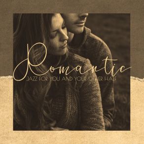 Romantic Jazz For You And Your Other Half - Love Song, Passionate Kiss, Woman In Love album cover
