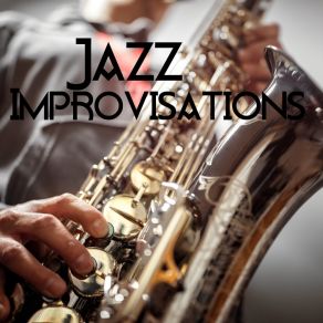 Jazz Improvisations – Inspirational Melodies On Saxophone, Piano And Trumpet album cover