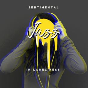 Sentimental Jazz In Loneliness - Instrumental Jazz Melodies For Total Relaxation, Coffee Time, Smooth Jazz, Deep Jazz Rest, Easy Listening Jazz, Mood Night, Rest After Long Day album cover