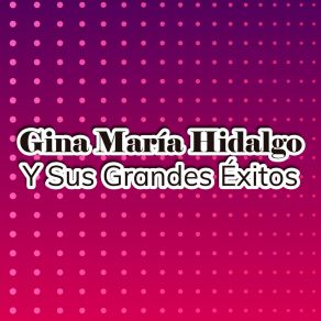 Gina María Hidalgo Y Sus Grandes Éxitos album cover
