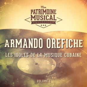 Les Idoles De La Musique Cubaine: Armando Orefiche, Vol. 1 album cover