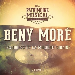 Les Idoles De La Musique Cubaine: Beny Moré, Vol. 1 album cover
