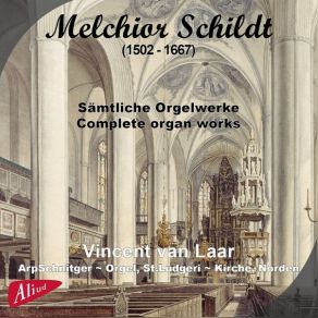 Melchior Schildt - Complete Organ Works - Vincent Van Laar album cover