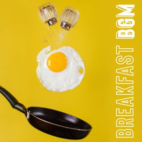 Breakfast BGM – Start The Day With A Meal And Positive Jazz album cover