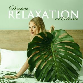 Deeper Relaxation At Home - Collection Of Calm Jazz Music For Total Relax, Rest, Romantic Dinner, Cooking, Reading, Learning & Work album cover