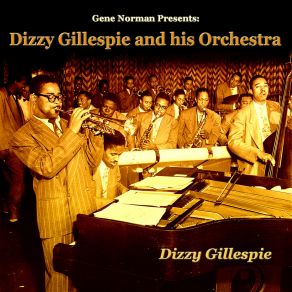 Dizzy Gillespie And His Orchestra (Gene Norman Presents:) album cover