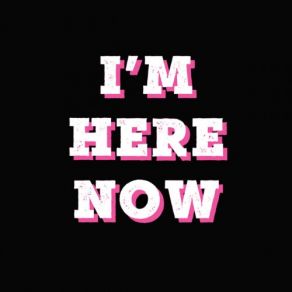 I'm Here Now album cover