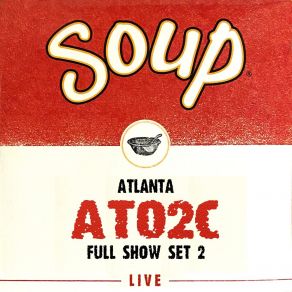 Soup Live: ATO2C Atlanta Full Show, Set 2 (Live) album cover