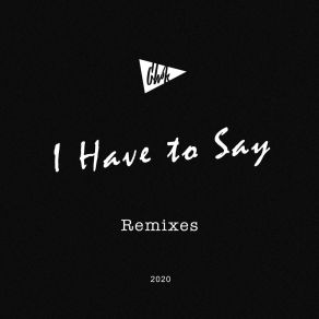 I Have To Say (Remixes) album cover