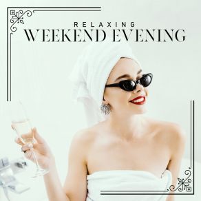 Relaxing Weekend Evening - Easy Listening Jazz, Calming Song, Glass Of Wine, So Nice, Lazy album cover