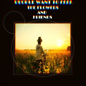 PEOPLE WANT TO FEEL THE FLOWERS AND FRIENDS album cover