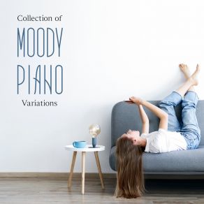 Collection Of Moody Piano Variations - Easy Listening Chilling Jazz Perfect For Long Lazy Weekend Evenings In The Company Of Friends And Family album cover