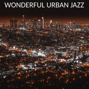Wonderful Urban Jazz - Instrumental Music Best For Bars, Pubs And Clubs In The City Center album cover