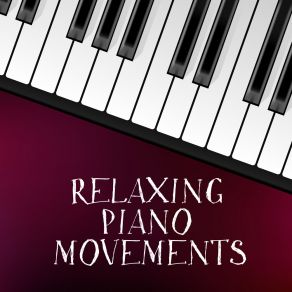 Relaxing Piano Movements - Collection Of 15 Relaxing Piano Melodies To Forget About The Problems album cover