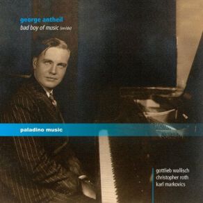 George Antheil: Bad Boy Of Music (CD1) album cover