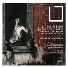 Li Prodigi Della Divina Grazia Nella Conversione E Morte Di San Guglielmo, Duca D'Aquitania (Dramma Sacro Di Giovanni Battista Pergolesi) album cover