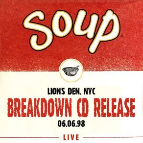 Soup Live: Breakdown CD Release, Lion's Den, NYC, 06.06.98 (Live) album cover