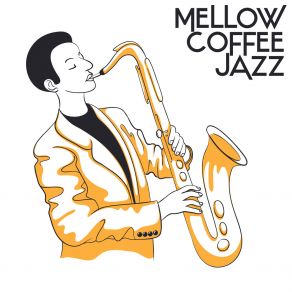 Mellow Coffee Jazz - Instrumental Music Created To Relax After Work album cover