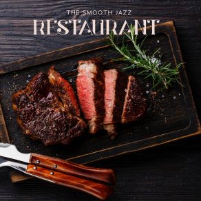 The Smooth Jazz Restaurant – Instrumental & Calm Jazz Music For Restaurant, Cafe, Special Occasion, Relaxing Moments album cover