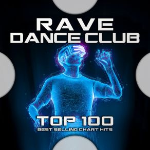 Rave Dance Club Top 100 Best Selling Chart Hits album cover