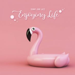 Sunny June Jazz: Enjoying Life - Bossa Nova Jazz Playlist For Good Weekend, Work, Study album cover