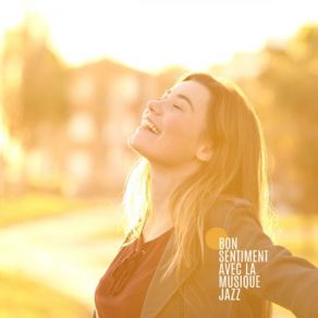 Bon Sentiment Avec La Musique Jazz: Musique Du Matin Ensoleillée Pour Commencer La Journée album cover