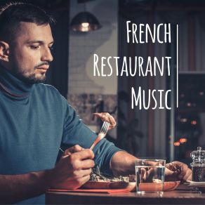 French Restaurant Music - Atmospheric Jazz Perfect For Small Restaurants And Cafes album cover
