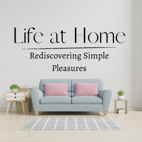 Life At Home - Rediscovering Simple Pleasures album cover