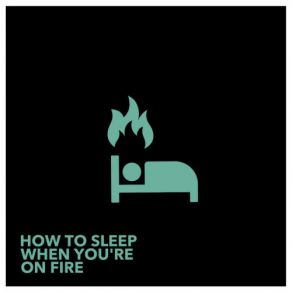 How To Sleep When You're On Fire album cover