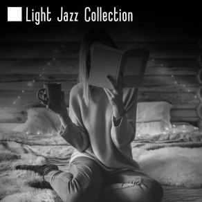 Light Jazz Collection - Moody Collection Of Instrumental Music Perfect For Relaxing With A Book And Coffee album cover