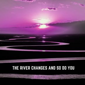 The River Changes And So Do You album cover