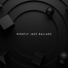 Nightly Jazz Ballads - Tranquil Jazz Melodies For Total Relaxation album cover