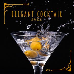Elegant Cocktail Jazz - Smooth Jazz Music In Best Vintage Style, Perfect Background For Elegant Party In Luxury Place, Lounge Instrumental Ambient Music album cover