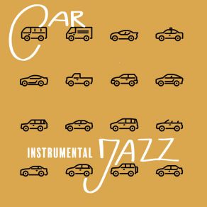 Car Instrumental Jazz: On The Way To Work, Holiday Trip, Way To The Store, Business Trip - Music To Listen To While Driving album cover