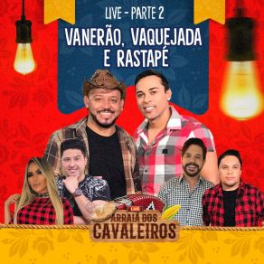 Live Arraiá Dos Cavaleiros, Pt. 2 (Vanerão, Vaquejada E Rastapé) (Live) album cover