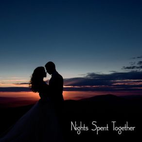 Nights Spent Together – Sexy Jazz For Lovers album cover