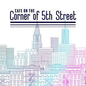 Cafe On The Corner Of 5th Street - Instrumental Jazz In A New York Style That Will Work Perfectly In Trendy Cafes album cover