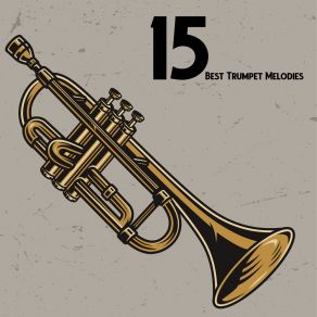 15 Best Trumpet Melodies - Brilliant Variations Of Instrumental Jazz For Special Occasion album cover