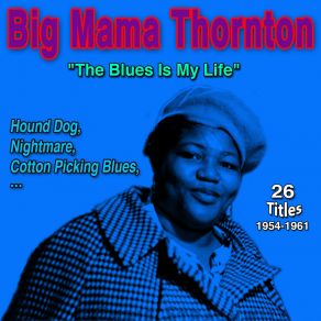 Big Mama Thornton " Blues Is My Life " (Hound Dog (1954-1961)) album cover