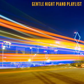 Gentle Night Piano Playlist - 15 Soothing Jazz Melodies For Bedtime, Easy Sleep, Have A Nice Dream, Relax Time, Stress Free album cover