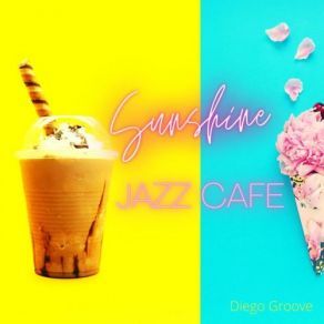 Sunshine Jazz Cafe: Enjoying Life And Being Happy album cover