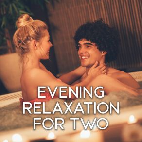 Evening Relaxation For Two - Rest With Your Partner At Home After A Hard Week At Work, Easy Listening Chilled Jazz, Dream Life, Sunday, Lazy, Total Comfort album cover