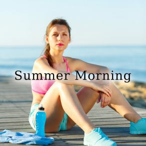 Summer Morning: Wake Up And Listen To Positive Jazz Music album cover