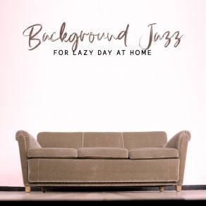 Background Jazz For Lazy Day At Home album cover