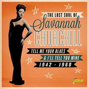 The Lost Soul Of: Savannah Churchill, Tell Me Your Blues & I'll Tell You Mine (1942-1960) (CD2) album cover