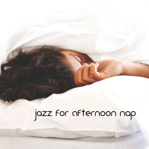 Jazz For Afternoon Nap: Music To Help You Relax And Take A Nap album cover